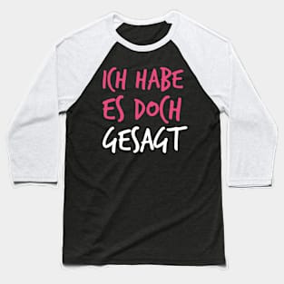 Ich Habe Es Doch Gesagt - I Told You So in German Baseball T-Shirt